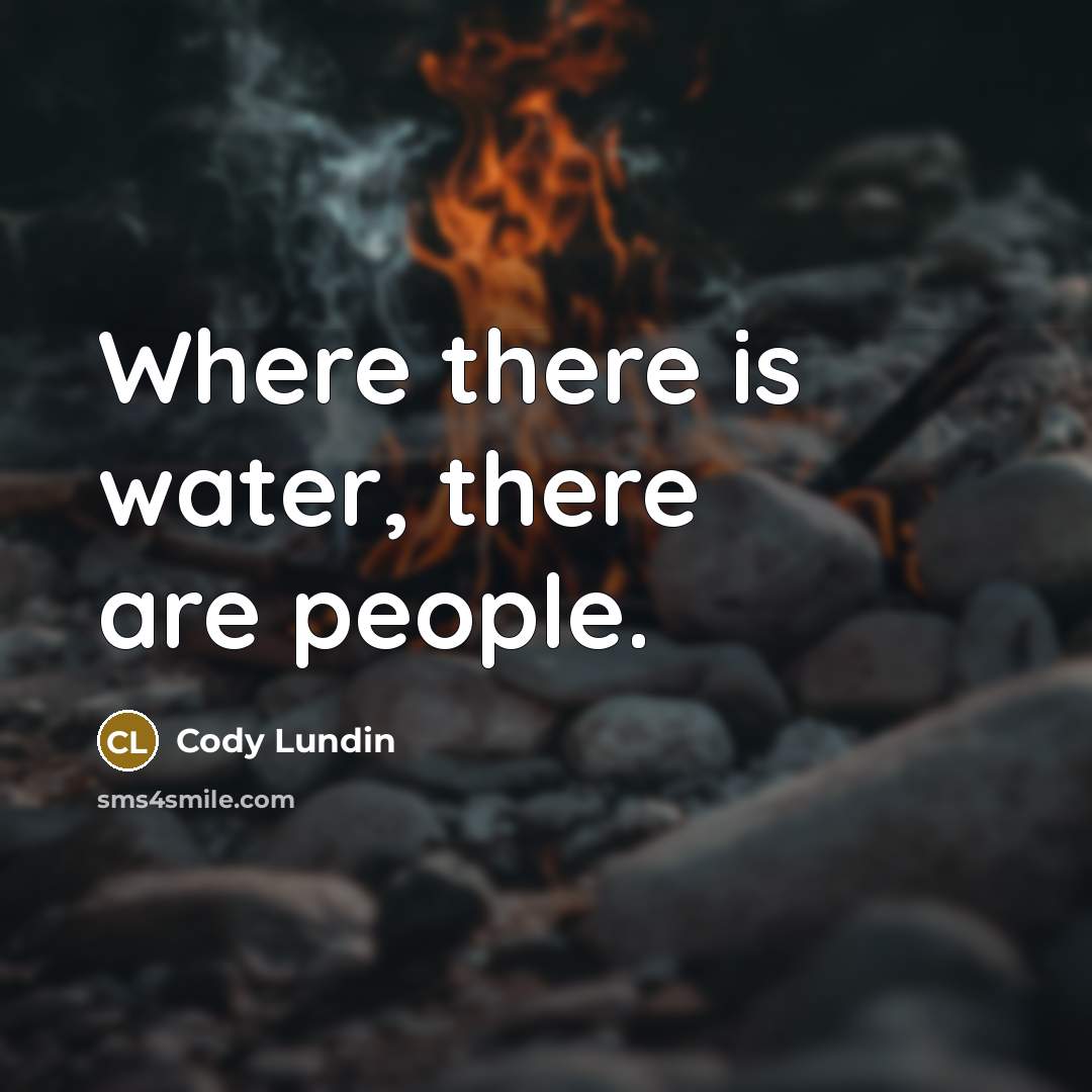 “Where there is water, there are people.…” quote by Cody Lundin