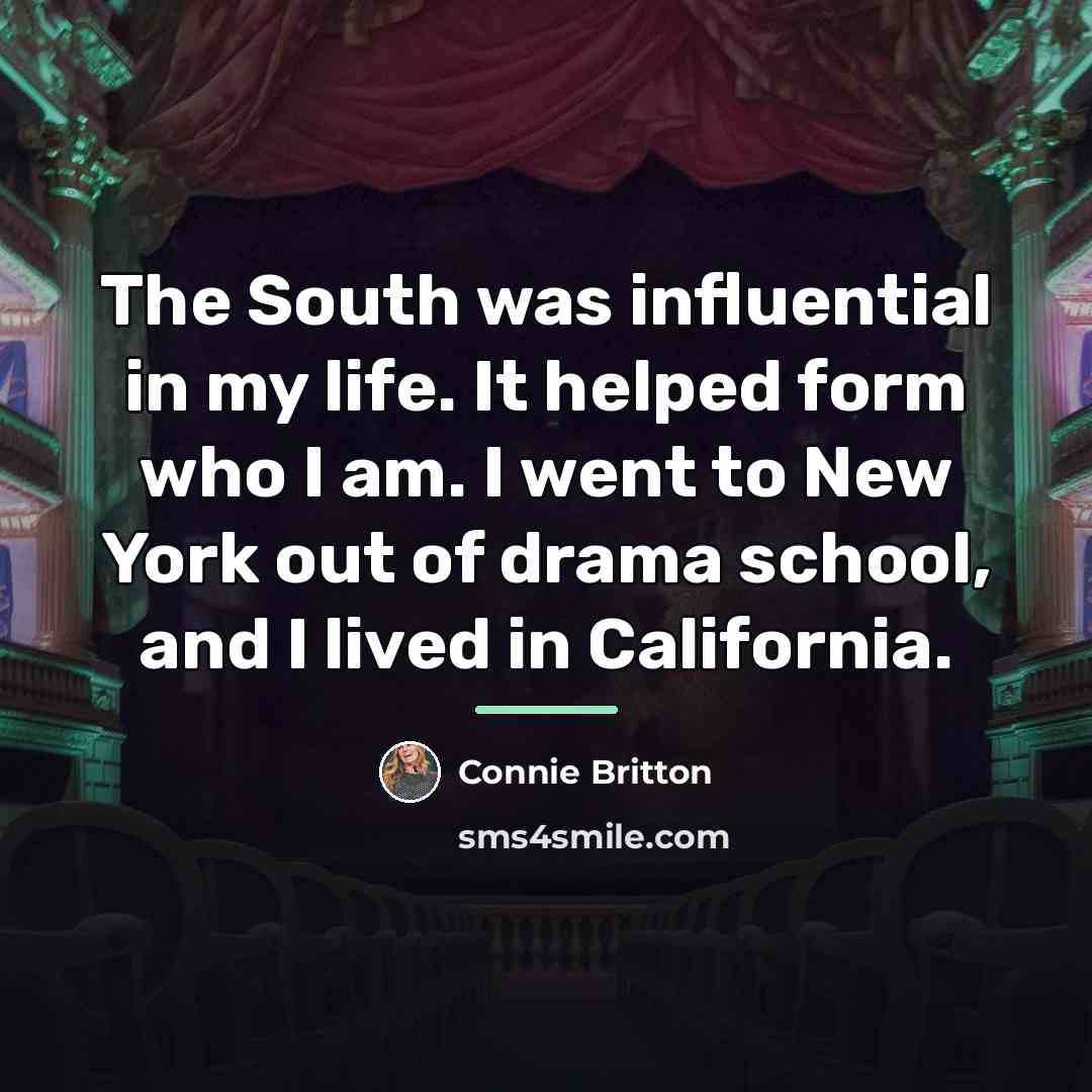 “The South was influential in my life. It helped form…” quote by Connie Britton