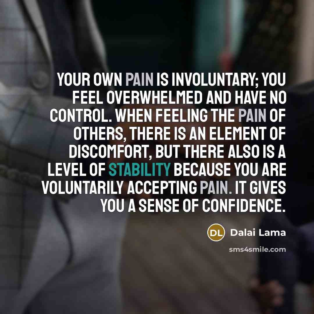 “Your own pain is involuntary; you feel overwhelmed and have…” quote by Dalai Lama
