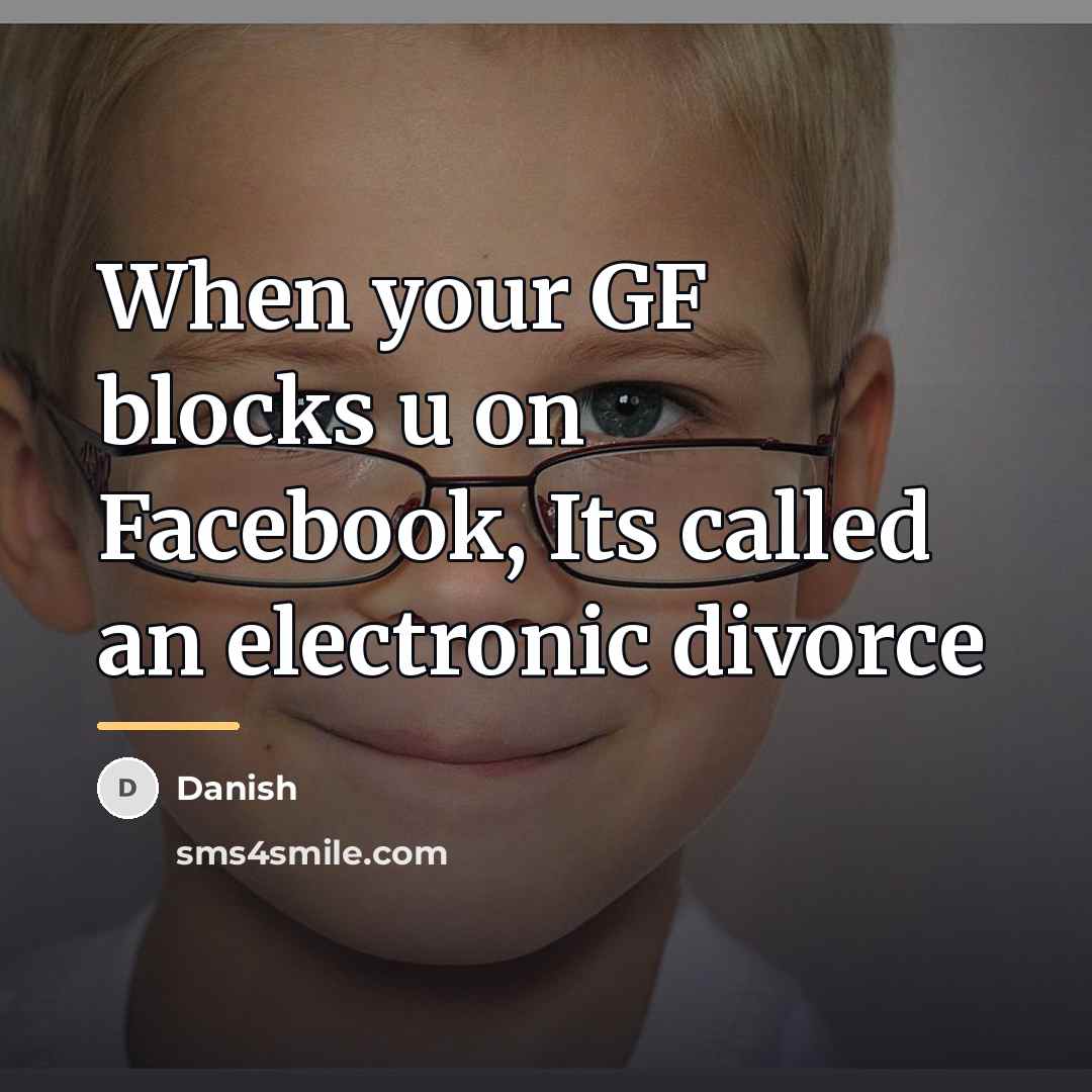 “When your GF blocks u on Facebook, Its called an…” quote by Danish