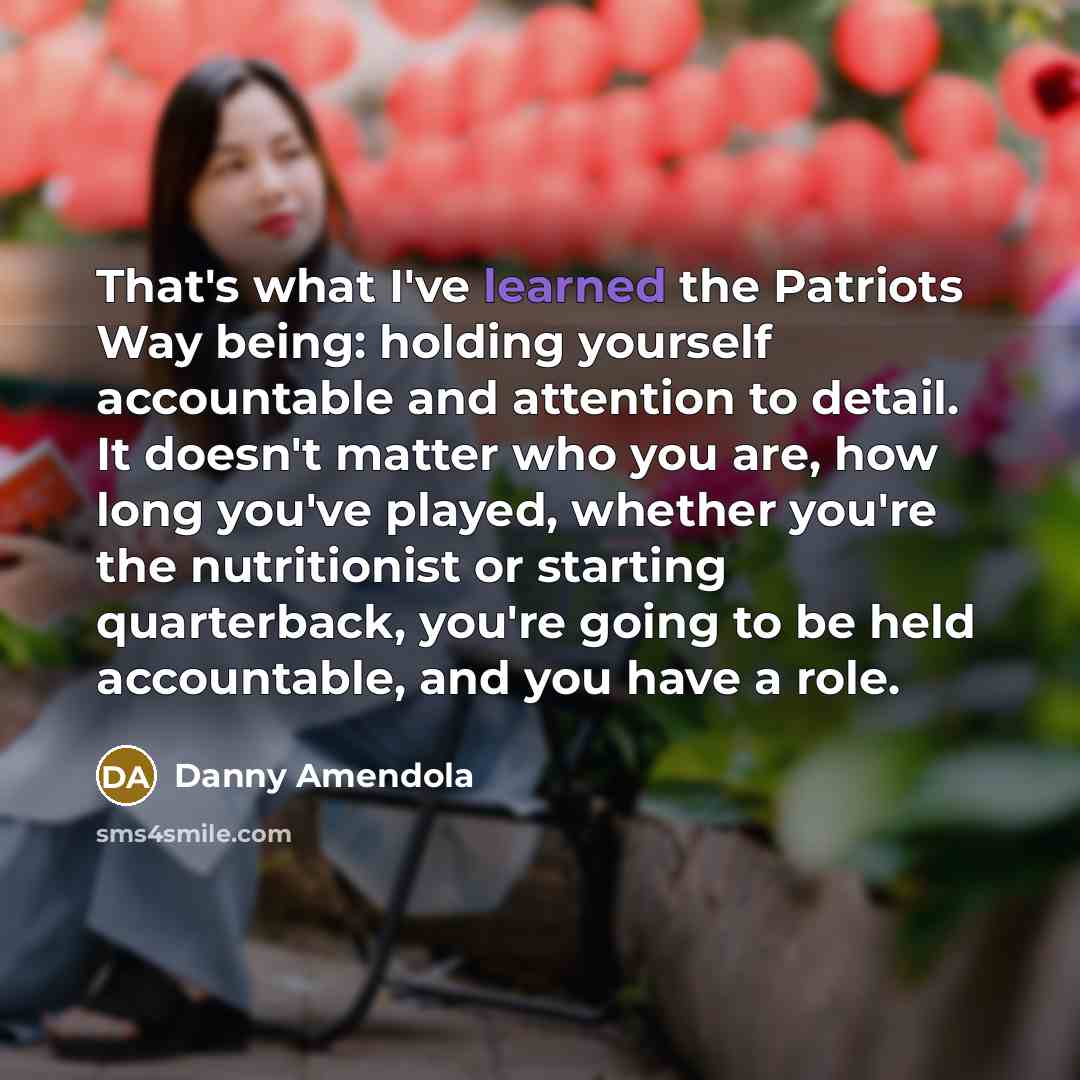 “That's what I've learned the Patriots Way being: holding yourself…” quote by Danny Amendola