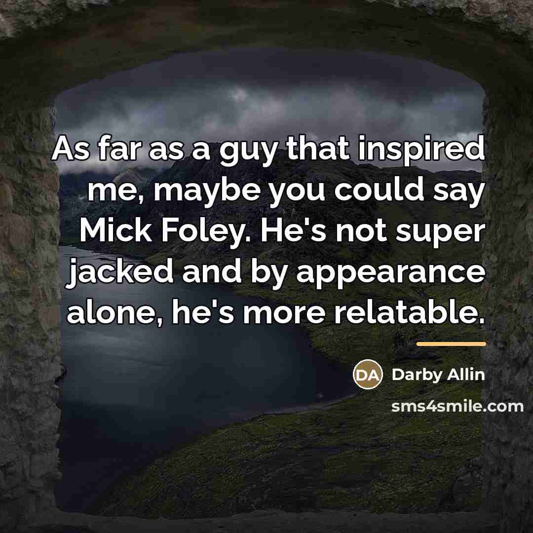 “As far as a guy that inspired me, maybe you…” quote by Darby Allin