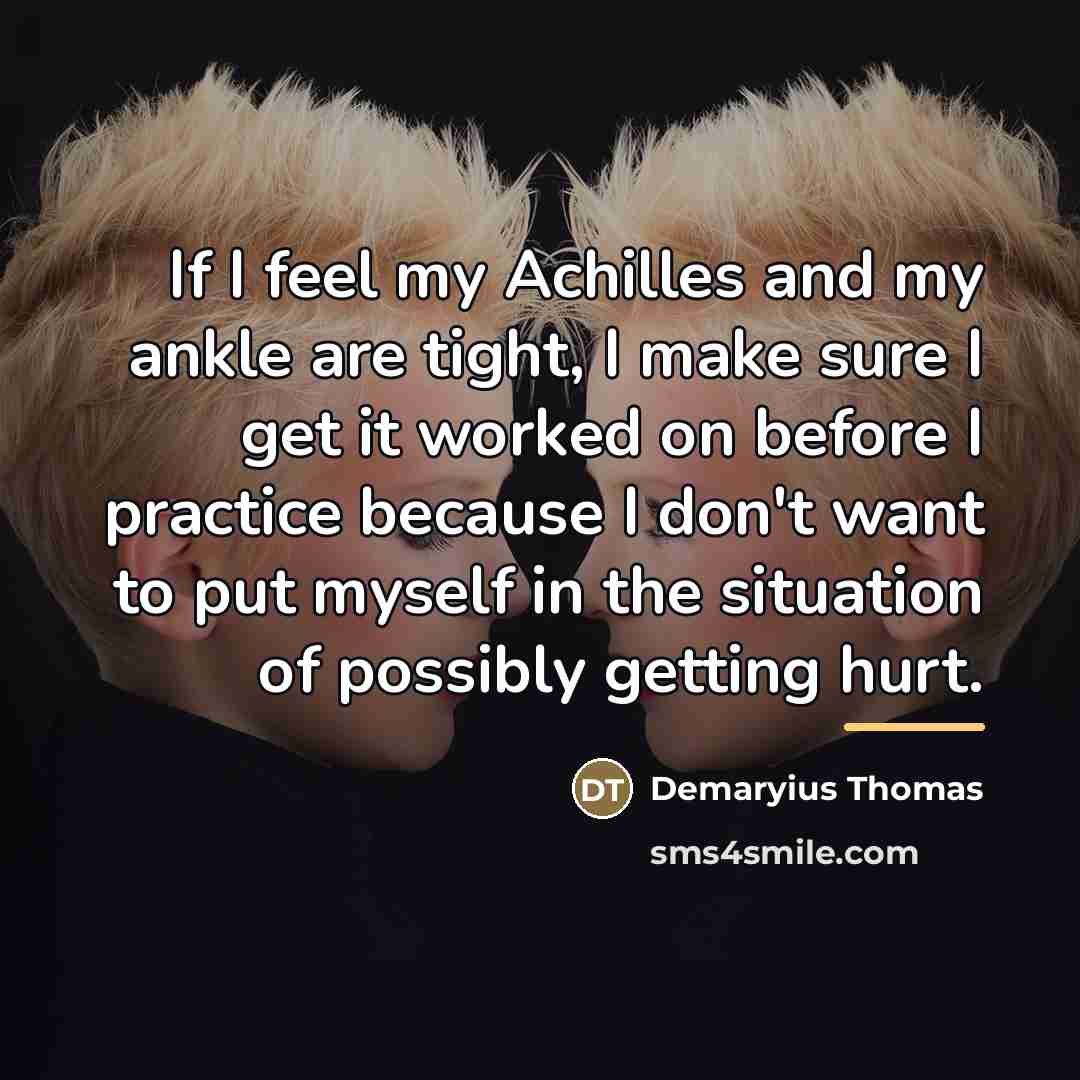 “If I feel my Achilles and my ankle are tight,…” quote by Demaryius Thomas