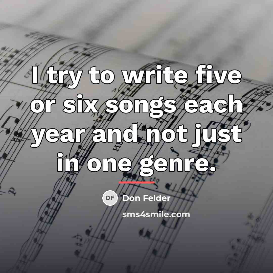 “I try to write five or six songs each year…” quote by Don Felder