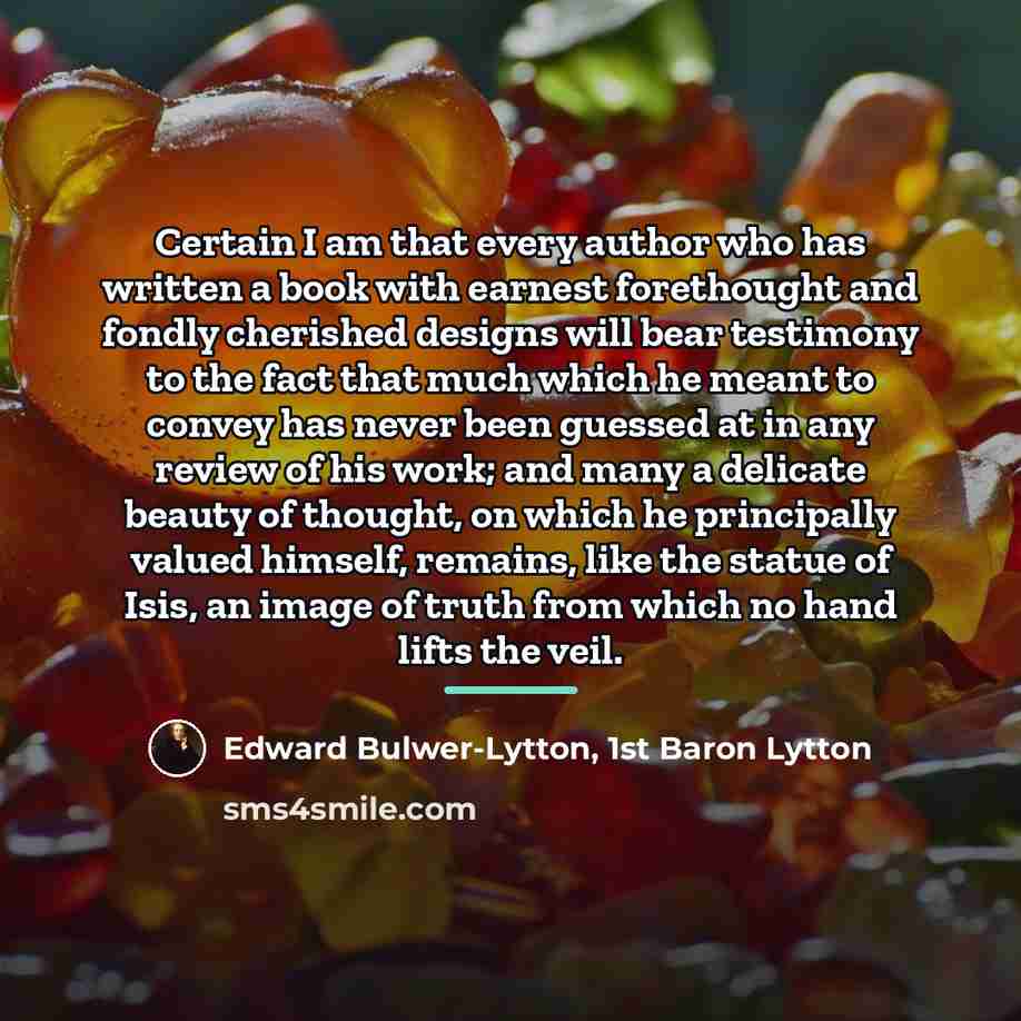 “Certain I am that every author who has written a…” quote by Edward Bulwer-Lytton, 1st Baron Lytton