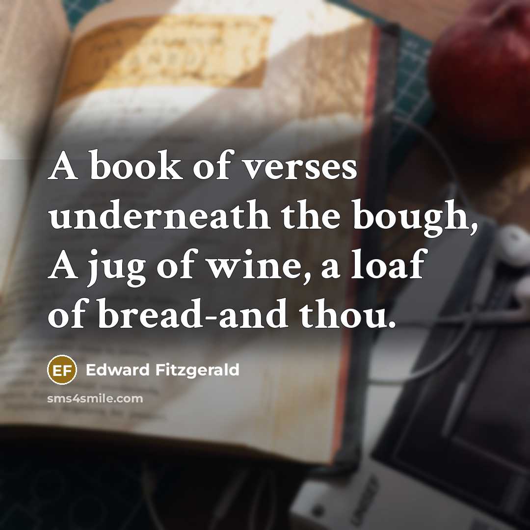 “A book of verses underneath the bough, A jug of…” quote by Edward Fitzgerald