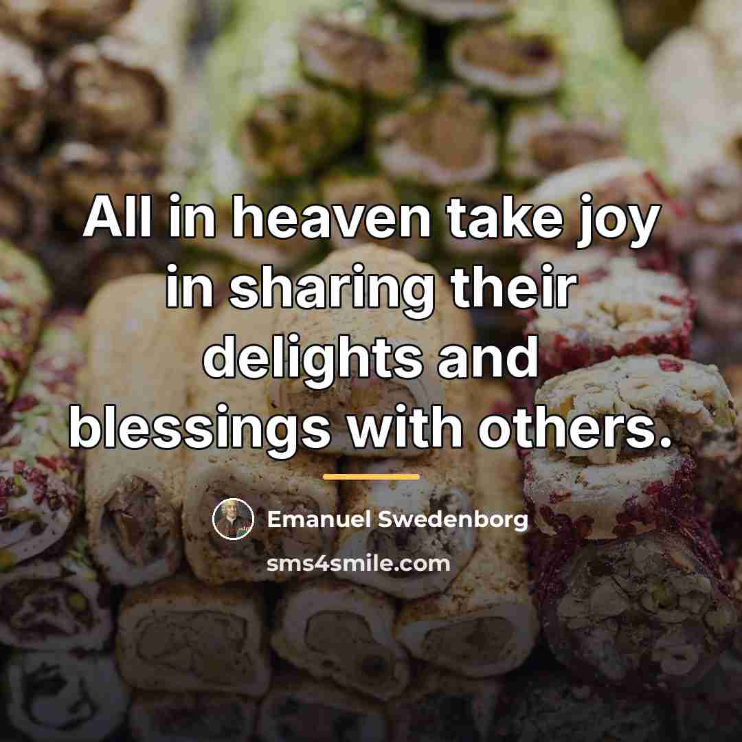 “All in heaven take joy in sharing their delights and…” quote by Emanuel Swedenborg