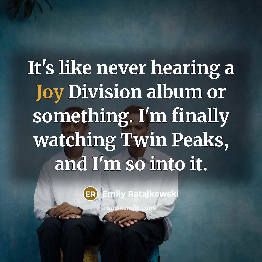 “It's like never hearing a Joy Division album or something.…” quote by Emily Ratajkowski