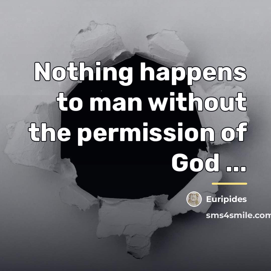 “Nothing happens to man without the permission of God ...…” quote by Euripides
