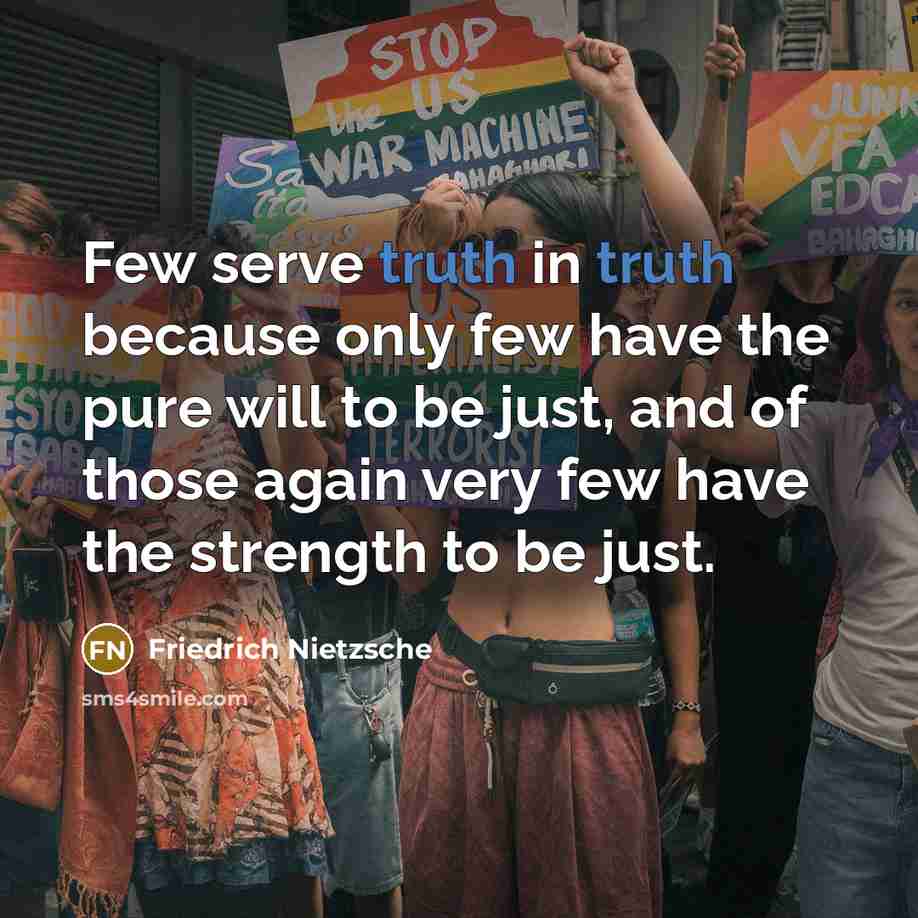 “Few serve truth in truth because only few have the…” quote by Friedrich Nietzsche