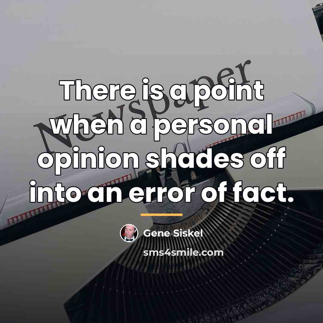 “There is a point when a personal opinion shades off…” quote by Gene Siskel