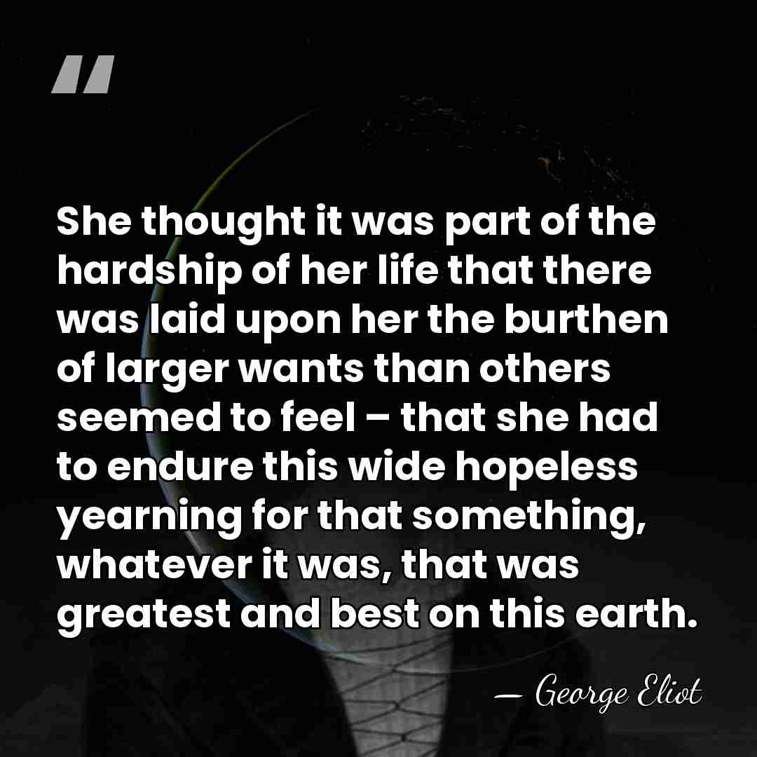 She thought it was part of the hardship of her life that&hellip; - George Eliot