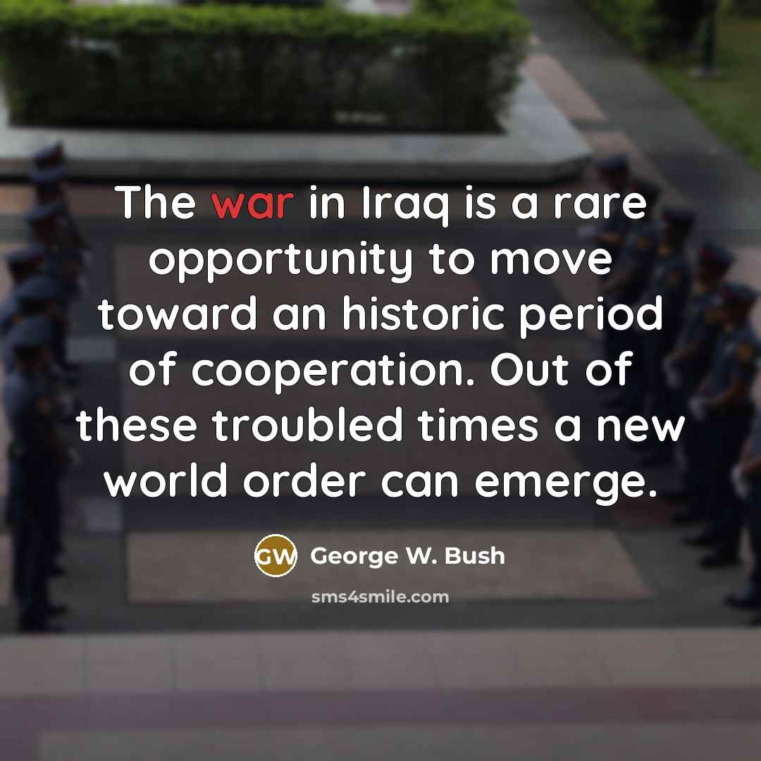 “The war in Iraq is a rare opportunity to move…” quote by George W. Bush