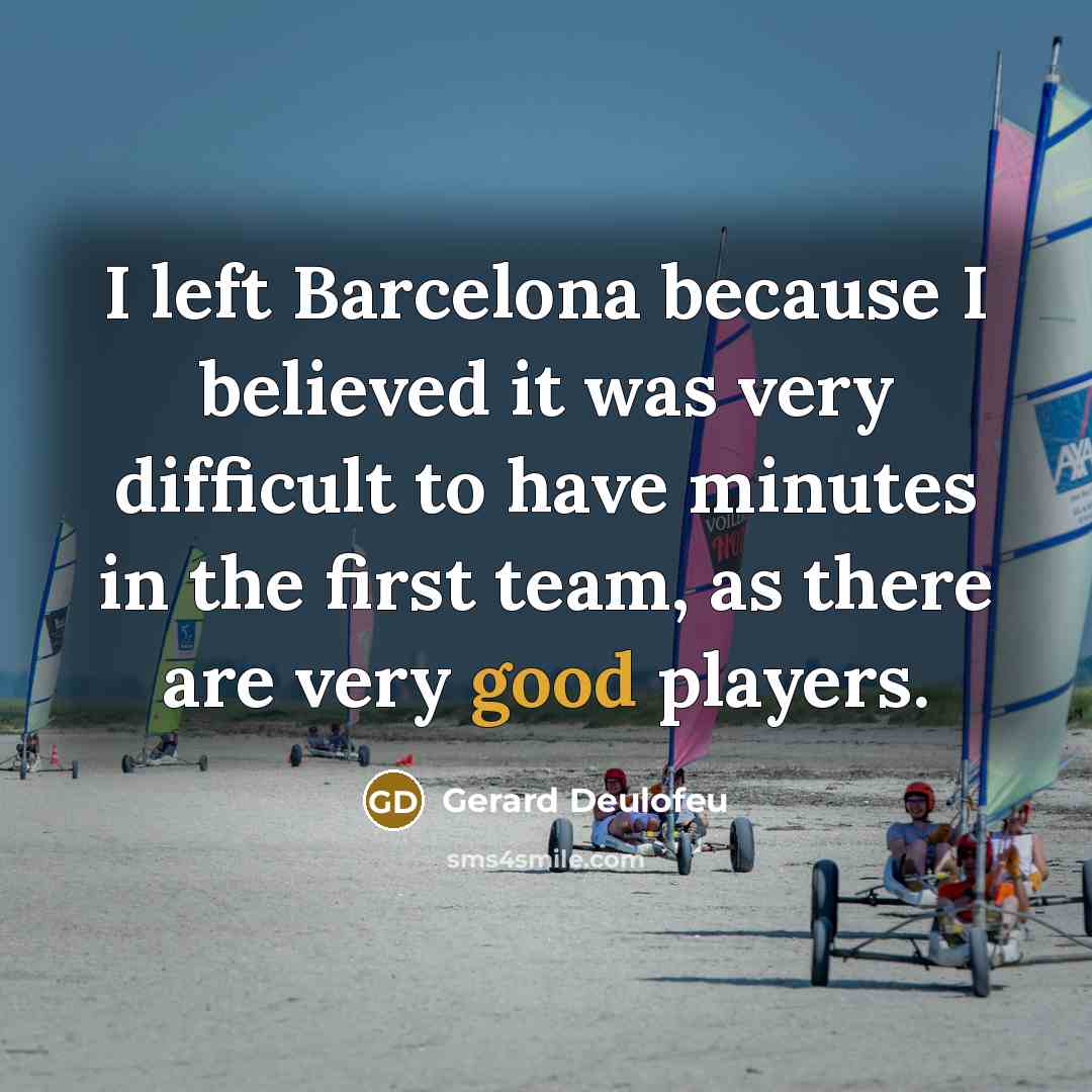 “I left Barcelona because I believed it was very difficult…” quote by Gerard Deulofeu