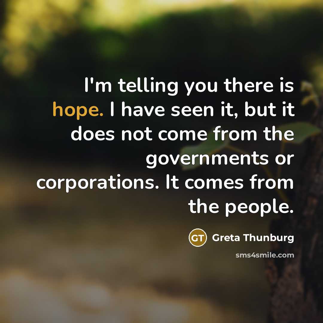 “I'm telling you there is hope. I have seen it,…” quote by Greta Thunburg