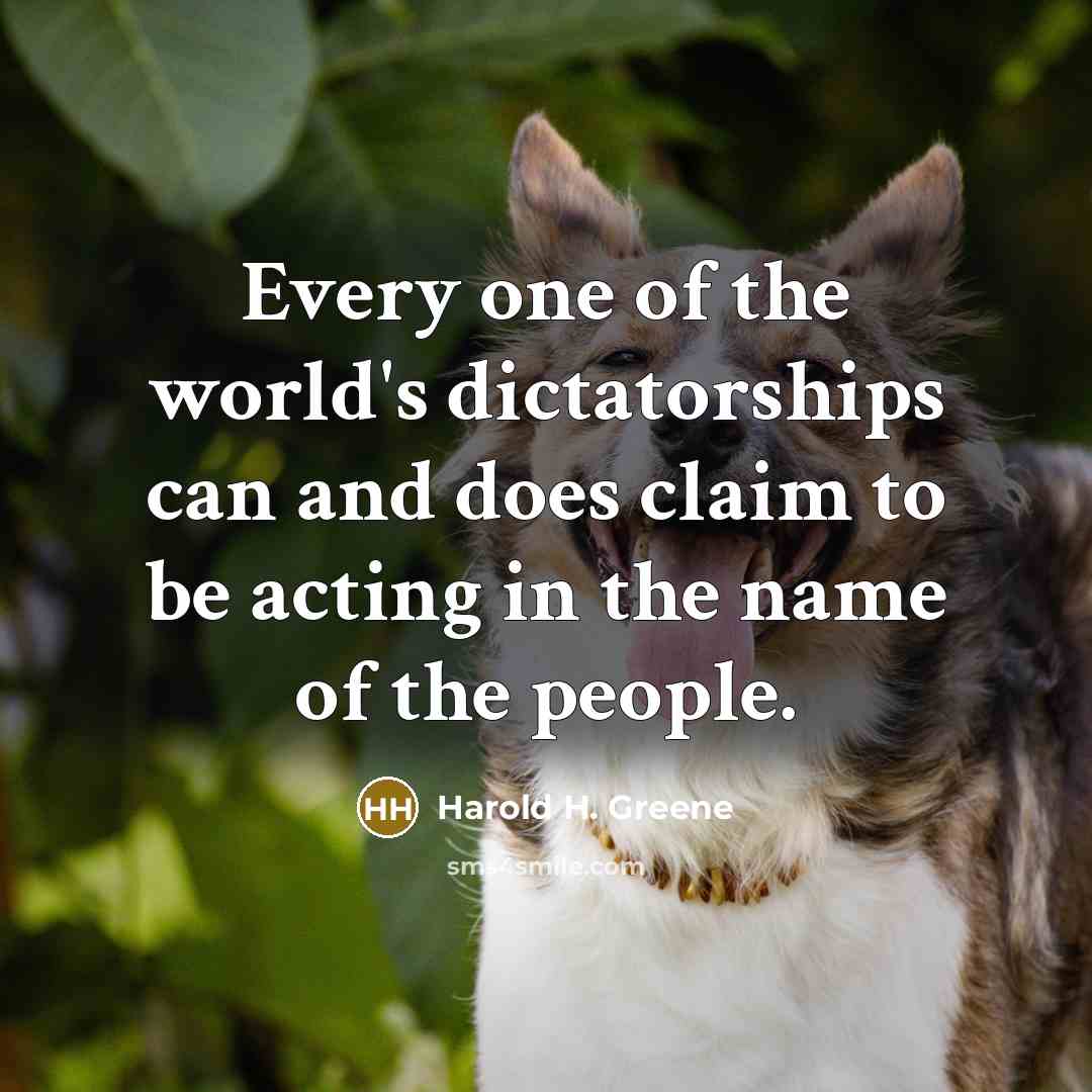 “Every one of the world's dictatorships can and does claim…” quote by Harold H. Greene