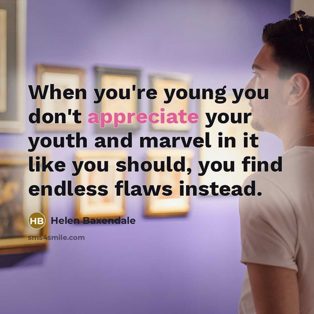“When you're young you don't appreciate your youth and marvel…” quote by Helen Baxendale