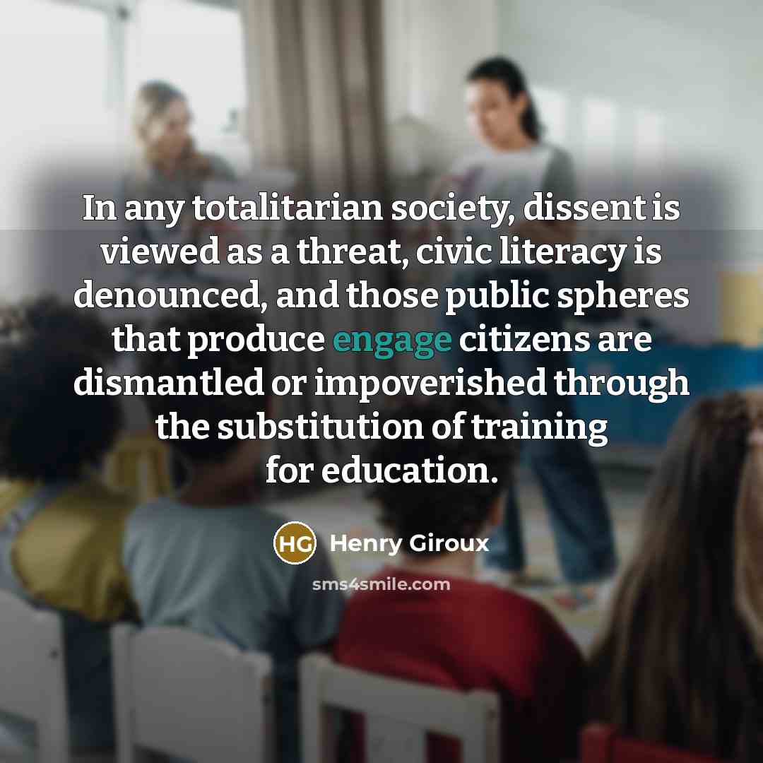 “In any totalitarian society, dissent is viewed as a threat,…” quote by Henry Giroux
