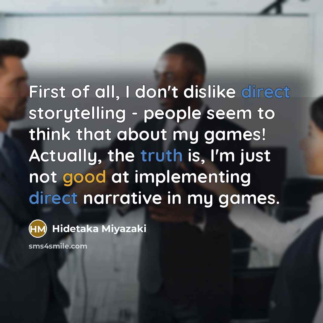 “First of all, I don't dislike direct storytelling - people…” quote by Hidetaka Miyazaki