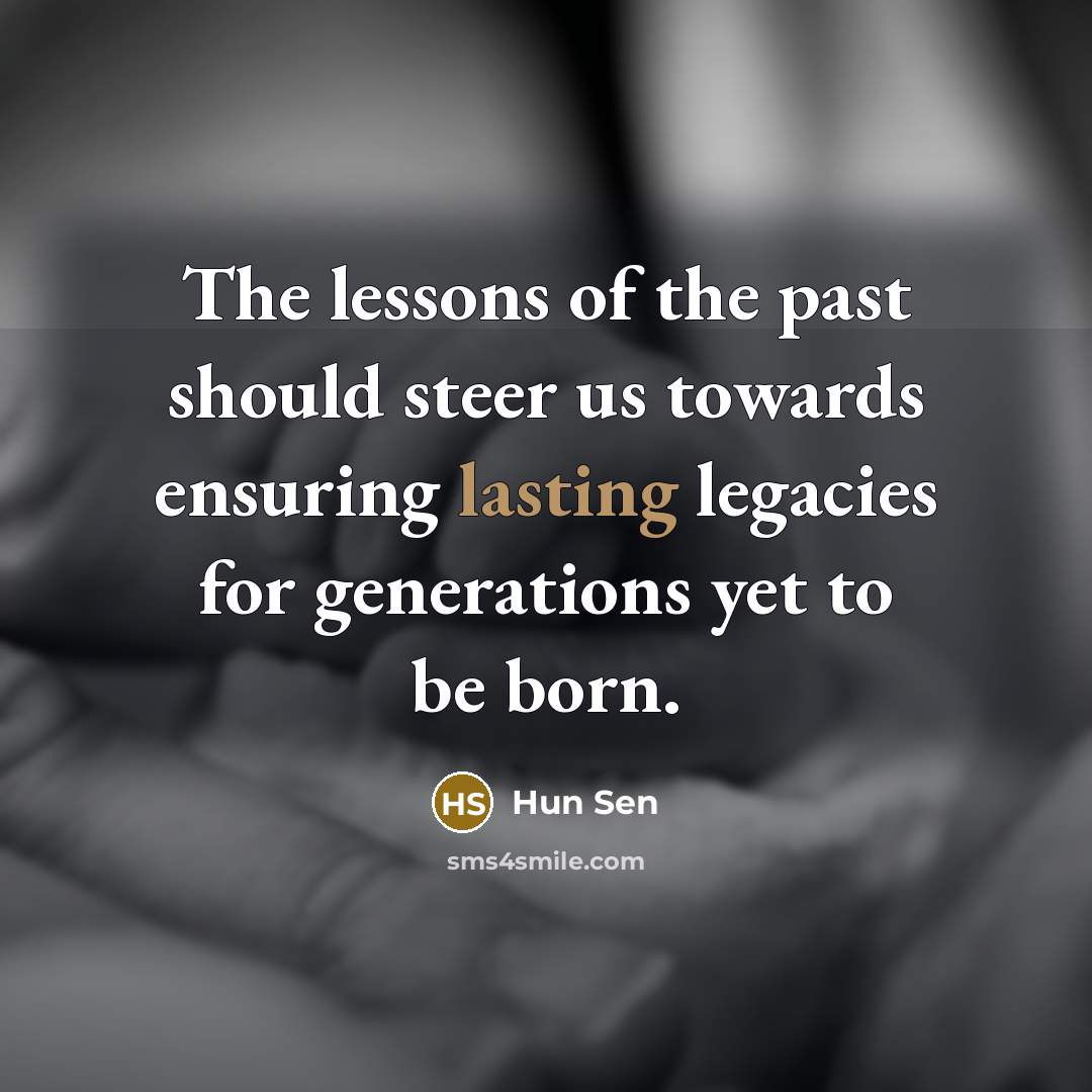 “The lessons of the past should steer us towards ensuring…” quote by Hun Sen
