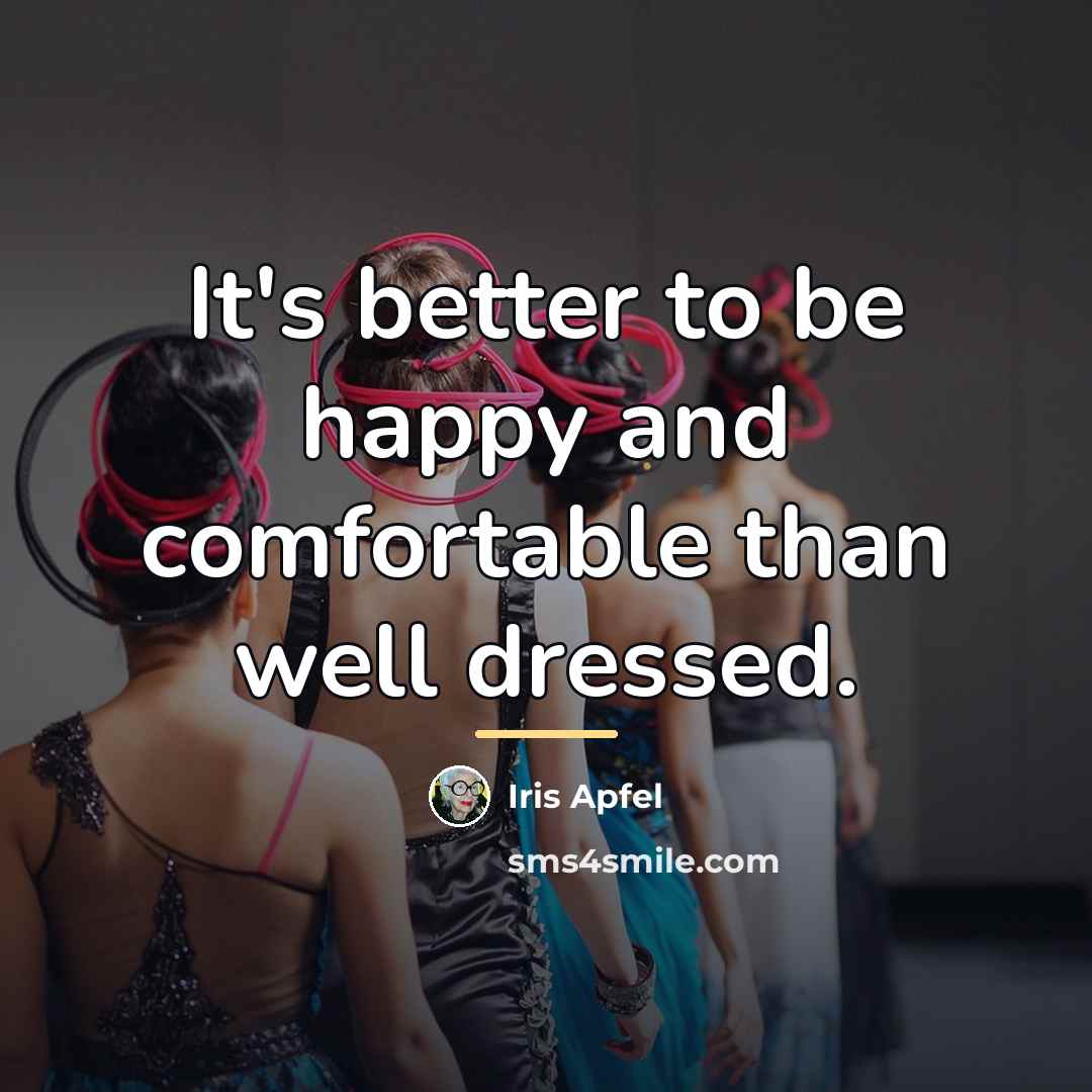“It's better to be happy and comfortable than well dressed.…” quote by Iris Apfel
