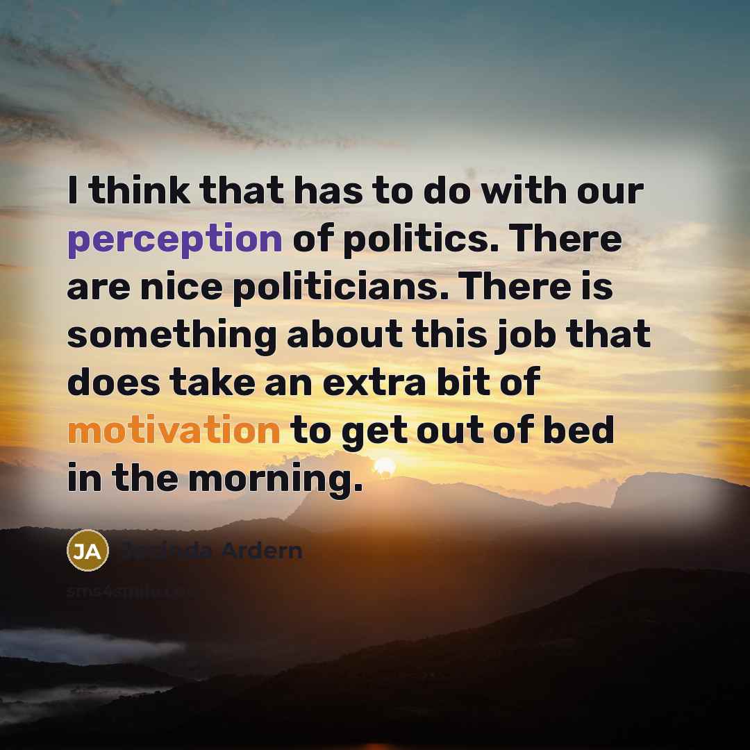 “I think that has to do with our perception of…” quote by Jacinda Ardern
