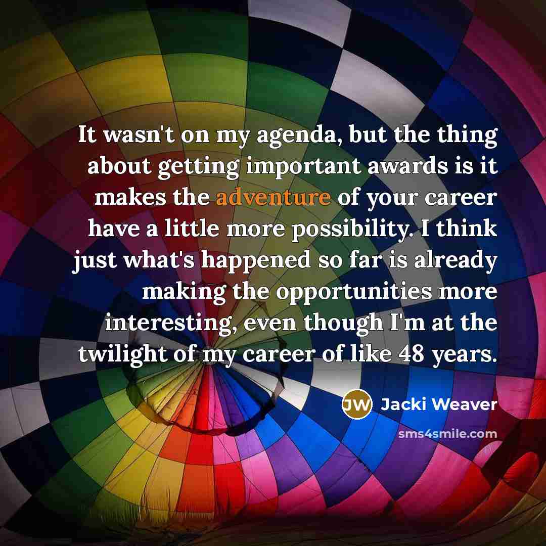 “It wasn't on my agenda, but the thing about getting…” quote by Jacki Weaver