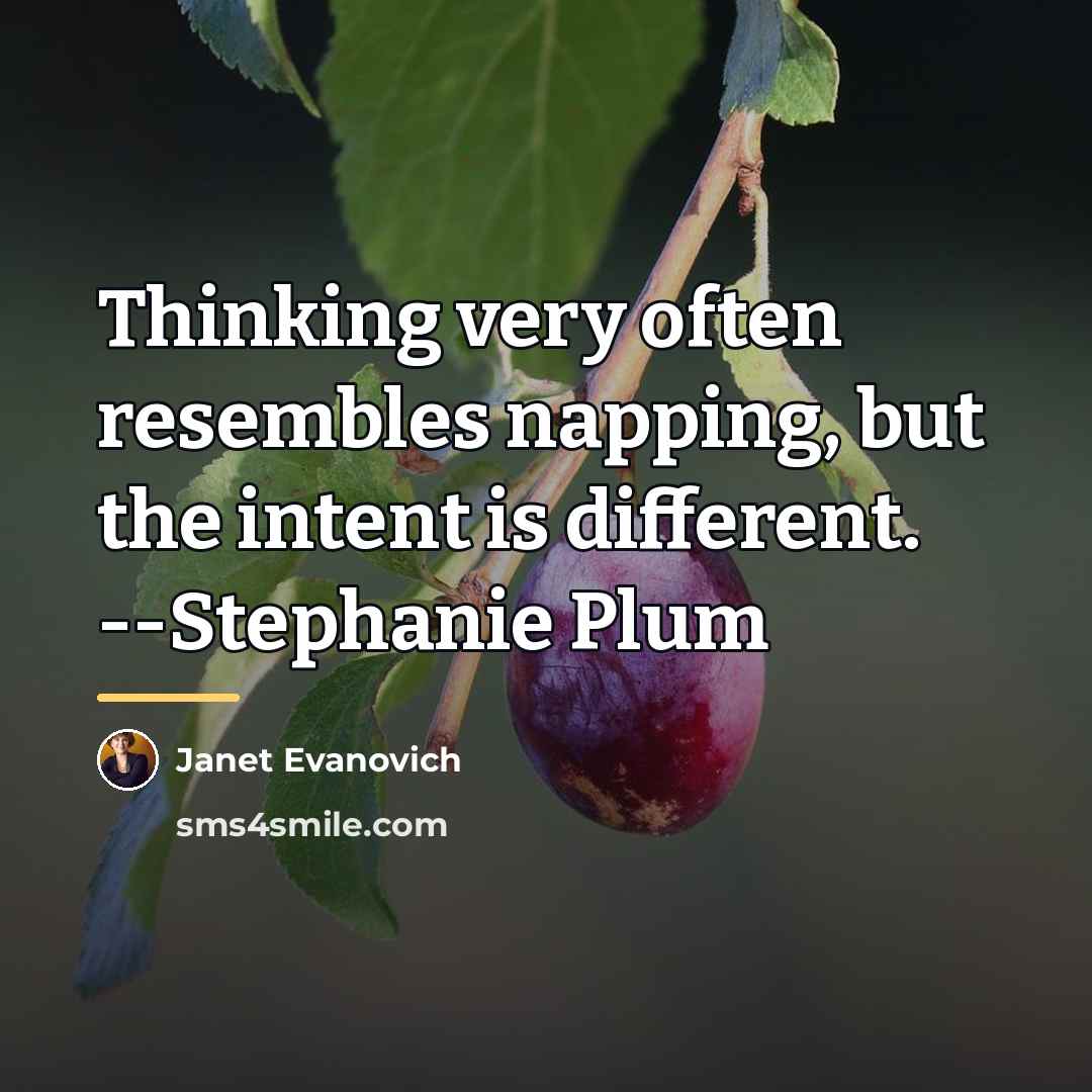“Thinking very often resembles napping, but the intent is different.…” quote by Janet Evanovich