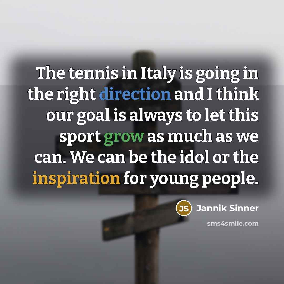 “The tennis in Italy is going in the right direction…” quote by Jannik Sinner