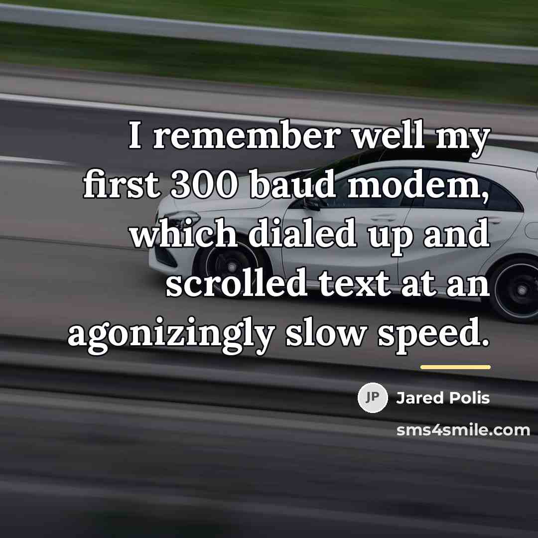 “I remember well my first 300 baud modem, which dialed…” quote by Jared Polis