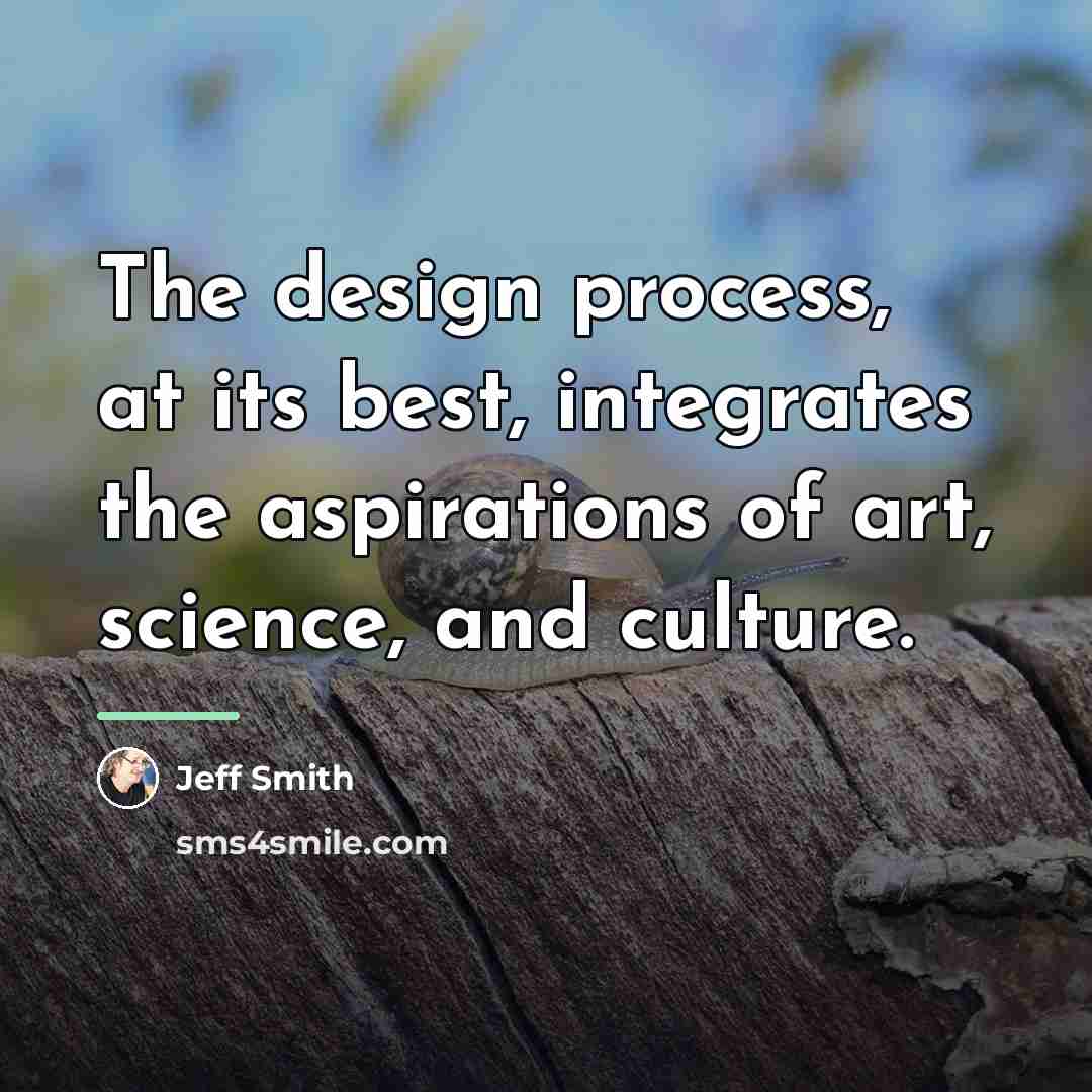 “The design process, at its best, integrates the aspirations of…” quote by Jeff Smith