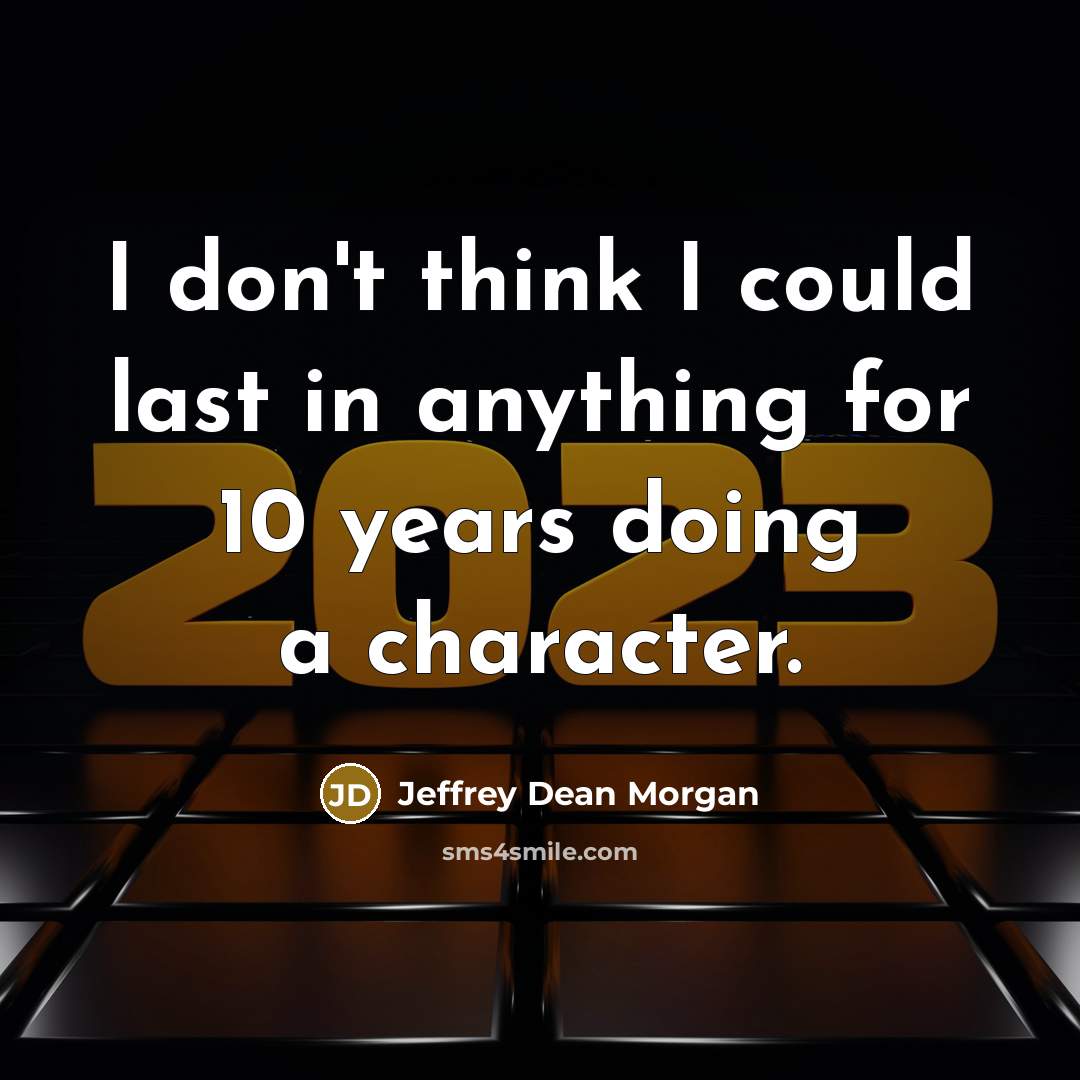 “I don't think I could last in anything for 10…” quote by Jeffrey Dean Morgan