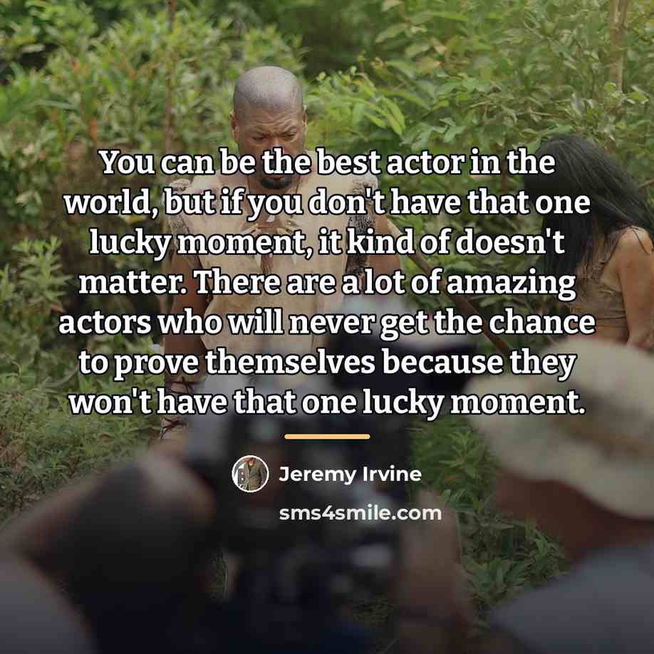 “You can be the best actor in the world, but…” quote by Jeremy Irvine