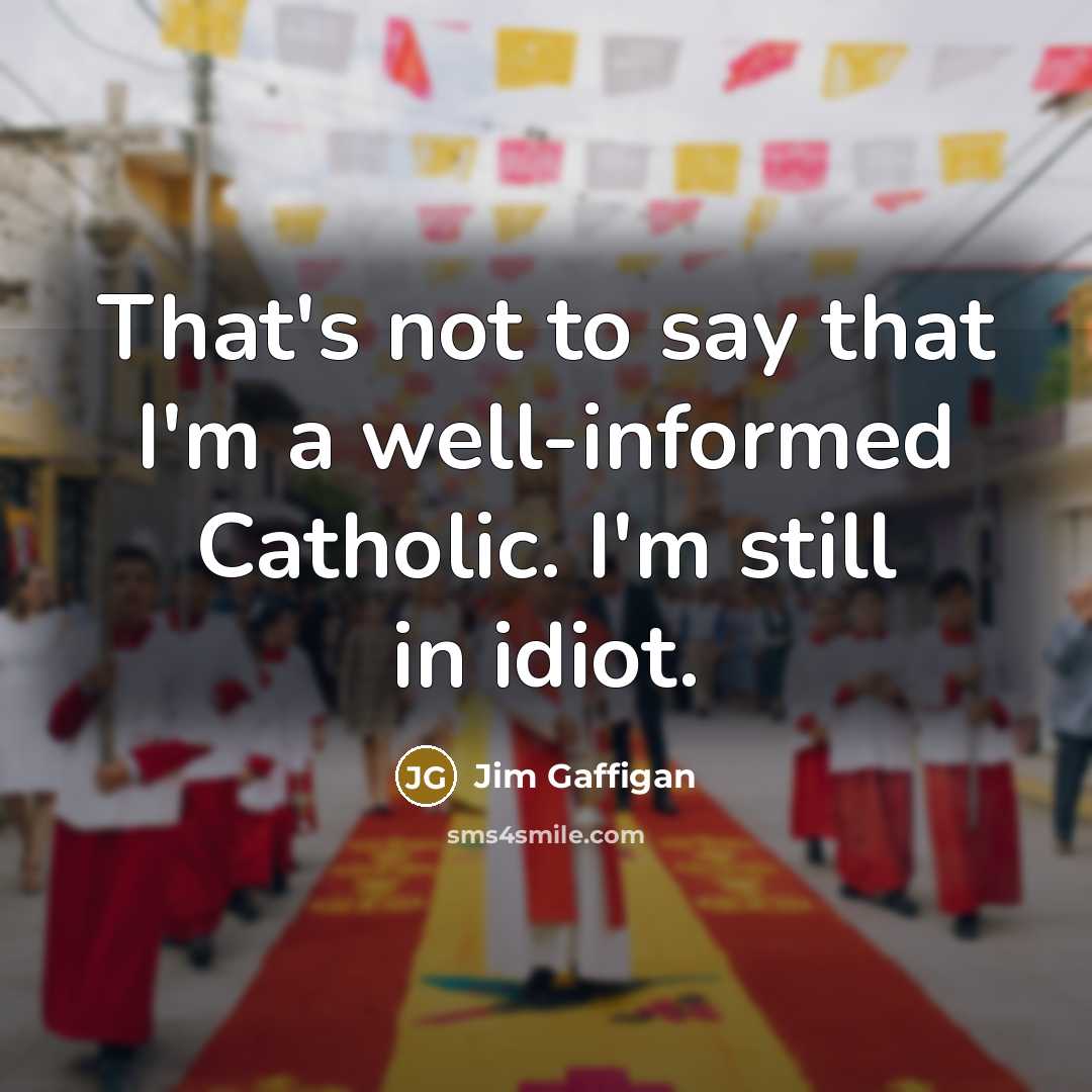 “That's not to say that I'm a well-informed Catholic. I'm…” quote by Jim Gaffigan