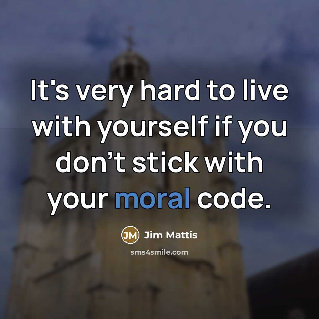 “It's very hard to live with yourself if you don't…” quote by Jim Mattis