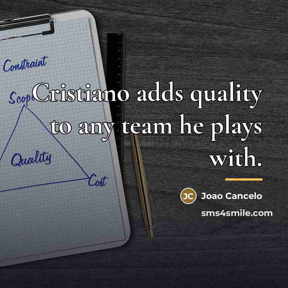 “Cristiano adds quality to any team he plays with.…” quote by Joao Cancelo