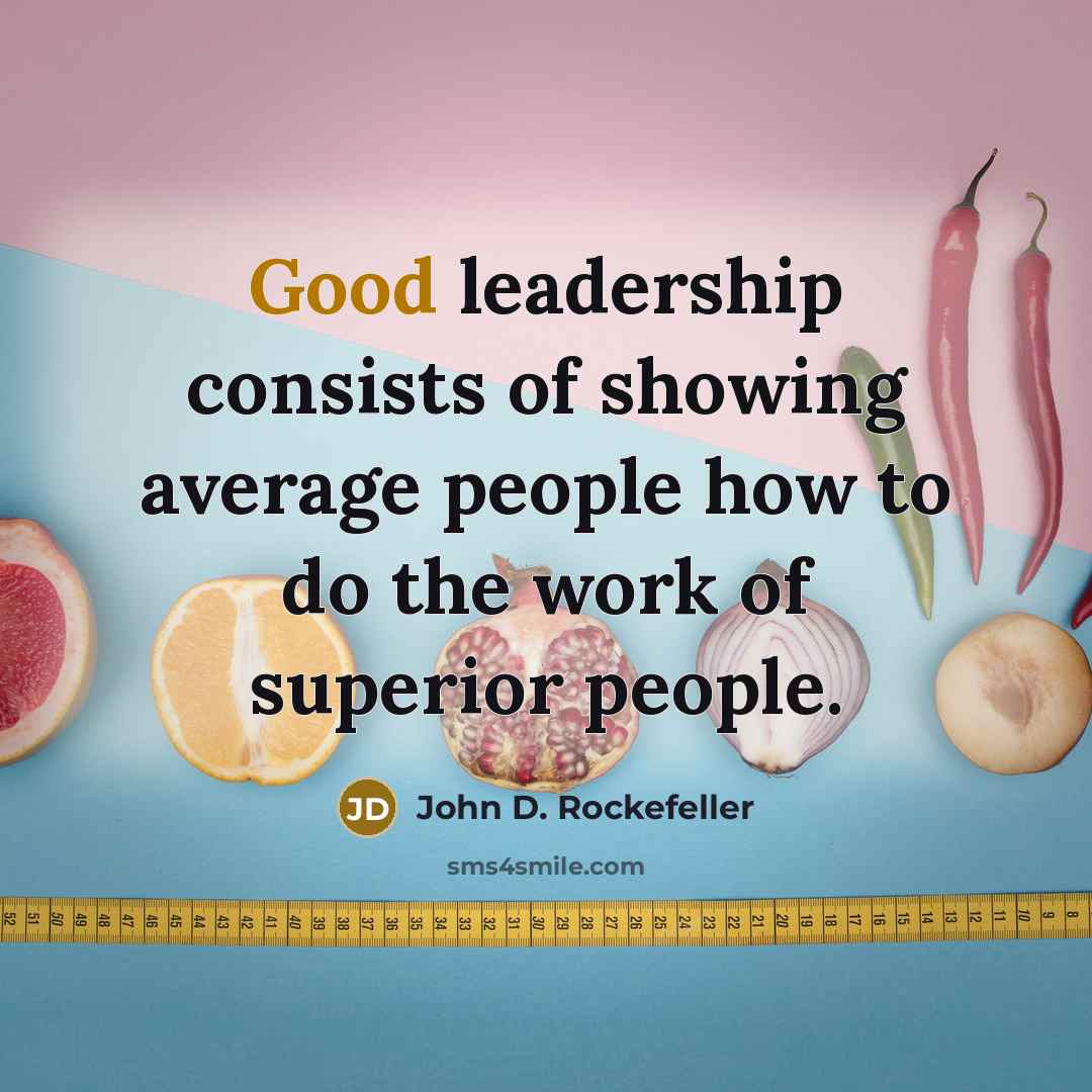 “Good leadership consists of showing average people how to do…” quote by John D. Rockefeller
