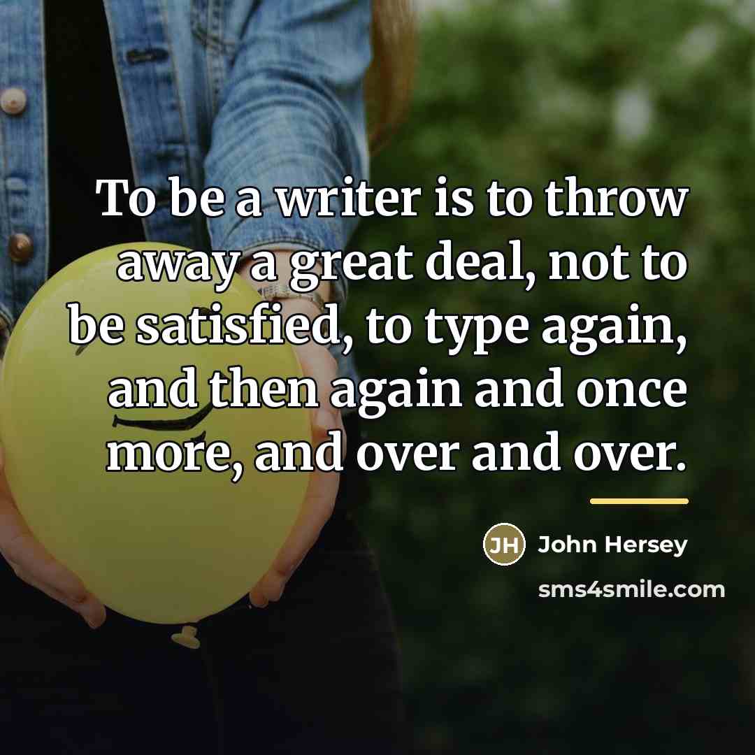 “To be a writer is to throw away a great…” quote by John Hersey