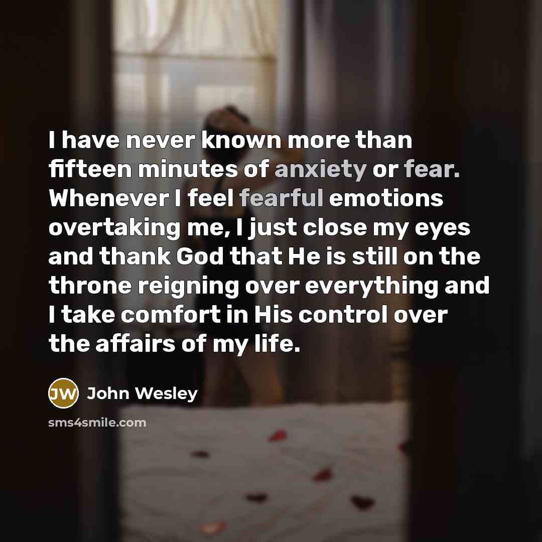 “I have never known more than fifteen minutes of anxiety…” quote by John Wesley