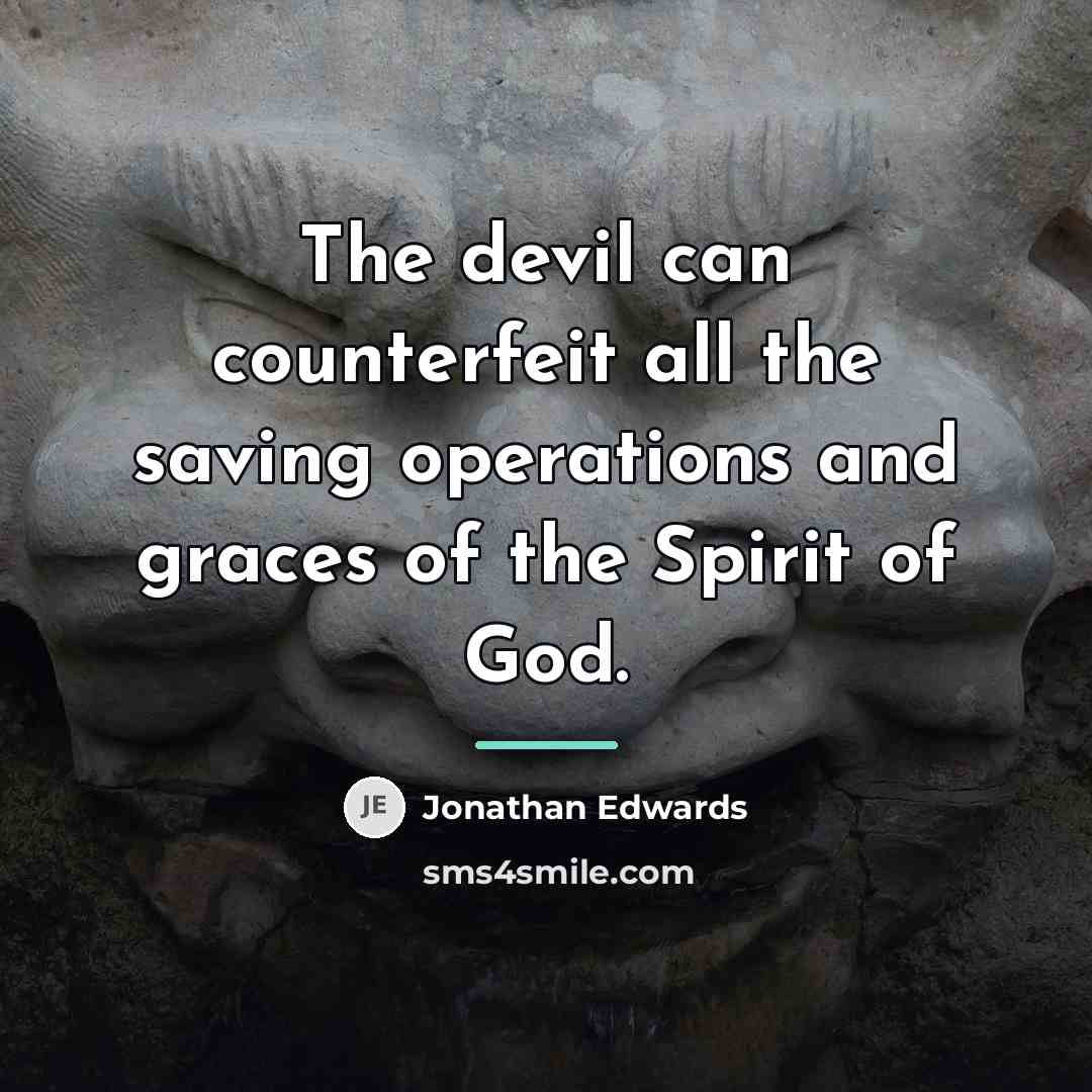 “The devil can counterfeit all the saving operations and graces…” quote by Jonathan Edwards