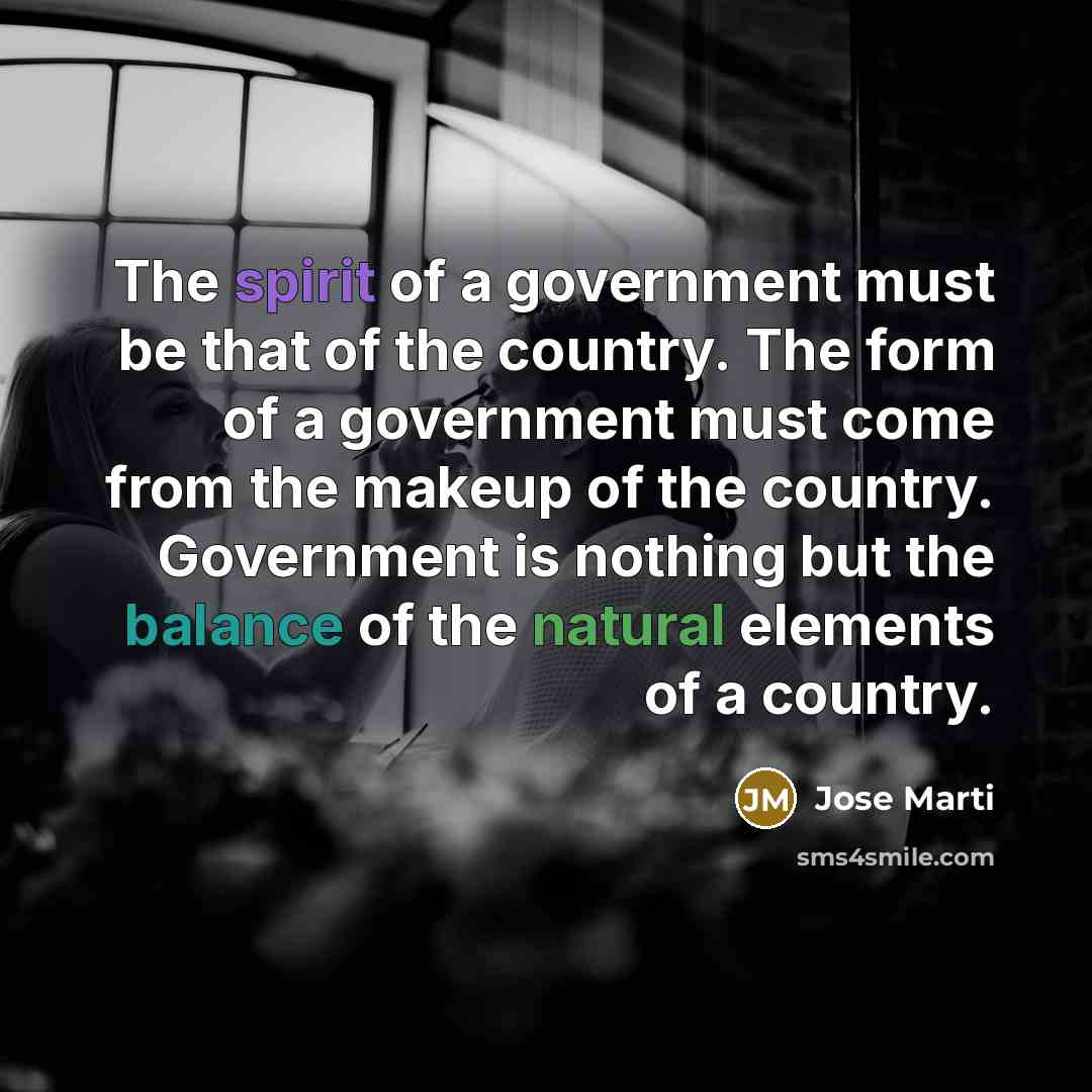 “The spirit of a government must be that of the…” quote by Jose Marti