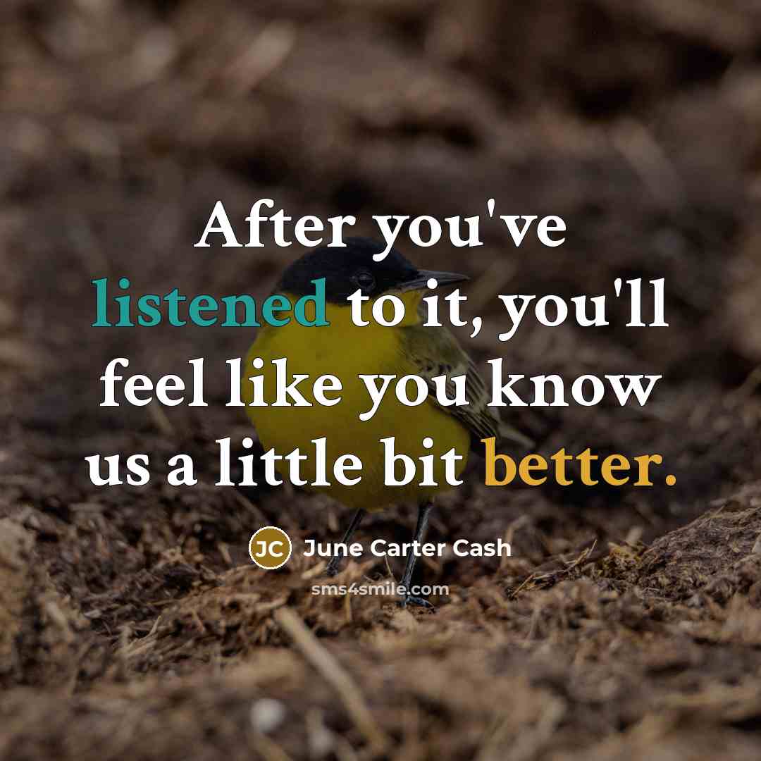 “After you've listened to it, you'll feel like you know…” quote by June Carter Cash