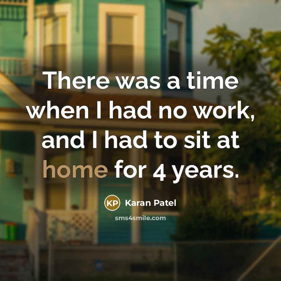 “There was a time when I had no work, and…” quote by Karan Patel