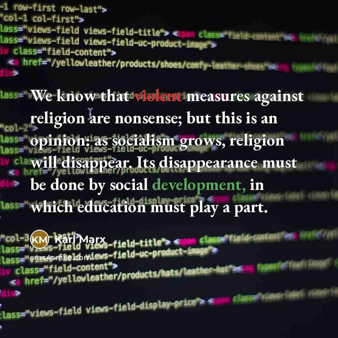 “We know that violent measures against religion are nonsense; but…” quote by Karl Marx