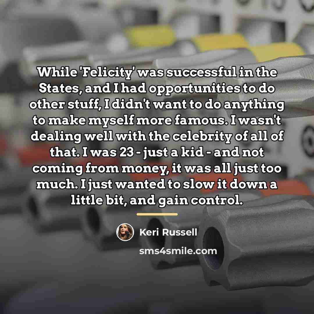 “While 'Felicity' was successful in the States, and I had…” quote by Keri Russell