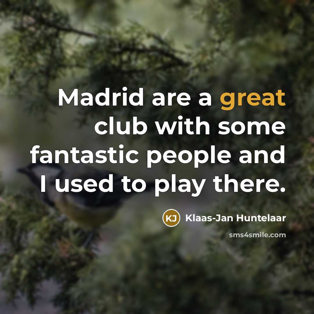 “Madrid are a great club with some fantastic people and…” quote by Klaas-Jan Huntelaar
