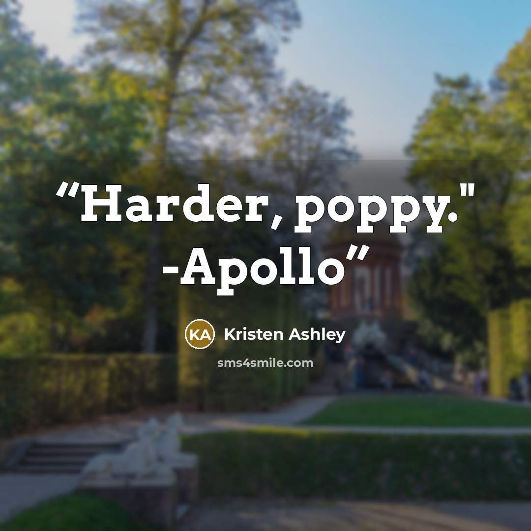 “Harder, poppy." -Apollo” quote by kristen ashley