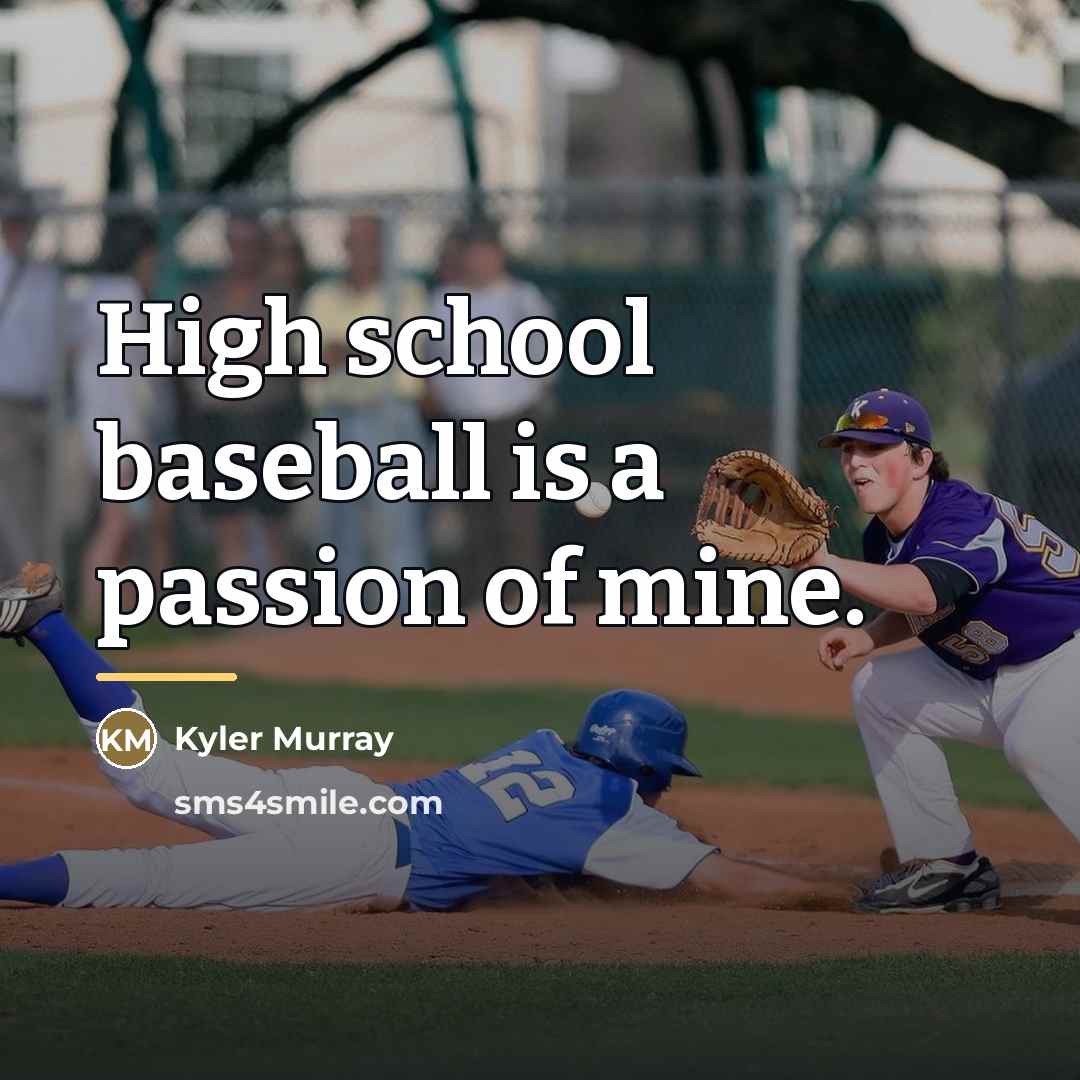 “High school baseball is a passion of mine.…” quote by Kyler Murray