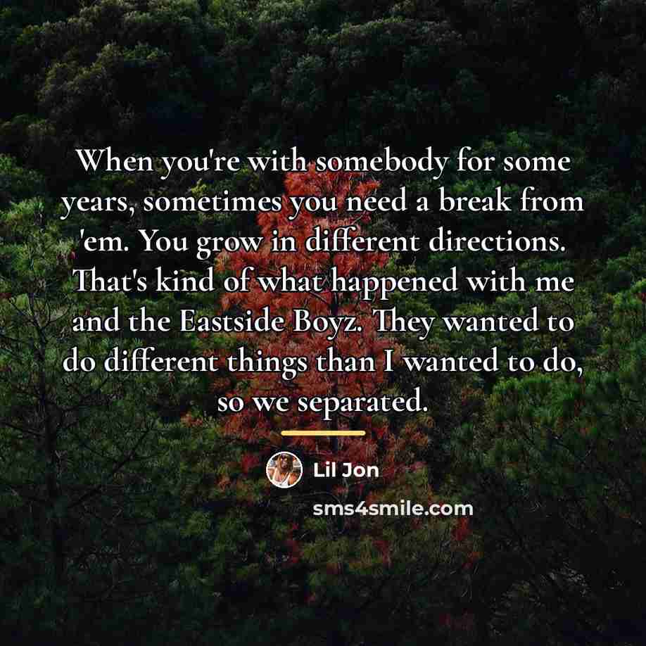 “When you're with somebody for some years, sometimes you need…” quote by Lil Jon