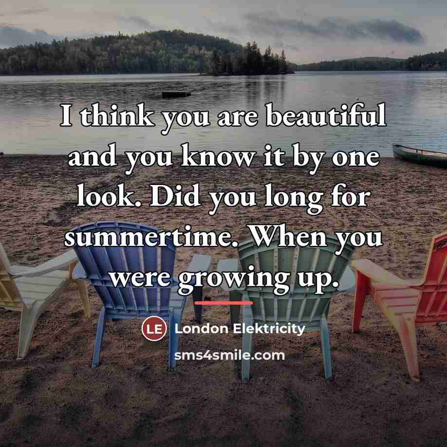 “I think you are beautiful and you know it by…” quote by London Elektricity